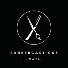 Barbercast 005 - Wael -