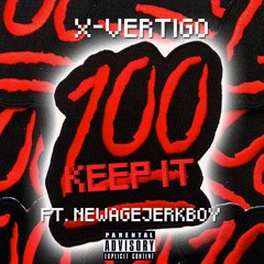 X-VERTIGO - Keep It 100 (Ft. Newage Jerkboy)