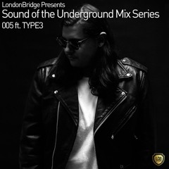 SOUND OF THE UNDERGROUND MIX SERIES 005 ft. TYPE3