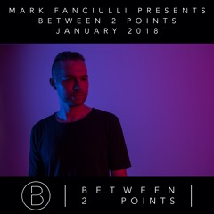 Mark Fanciulli Presents Between 2 Points | January 2018 |