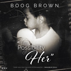 The Possibility of Her (Boog Brown X Focus...)