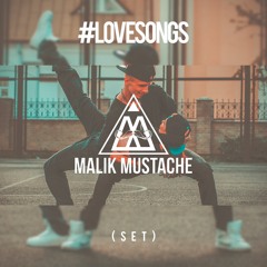 Malik Mustache - #LoveSongs - SET         (Free Download)