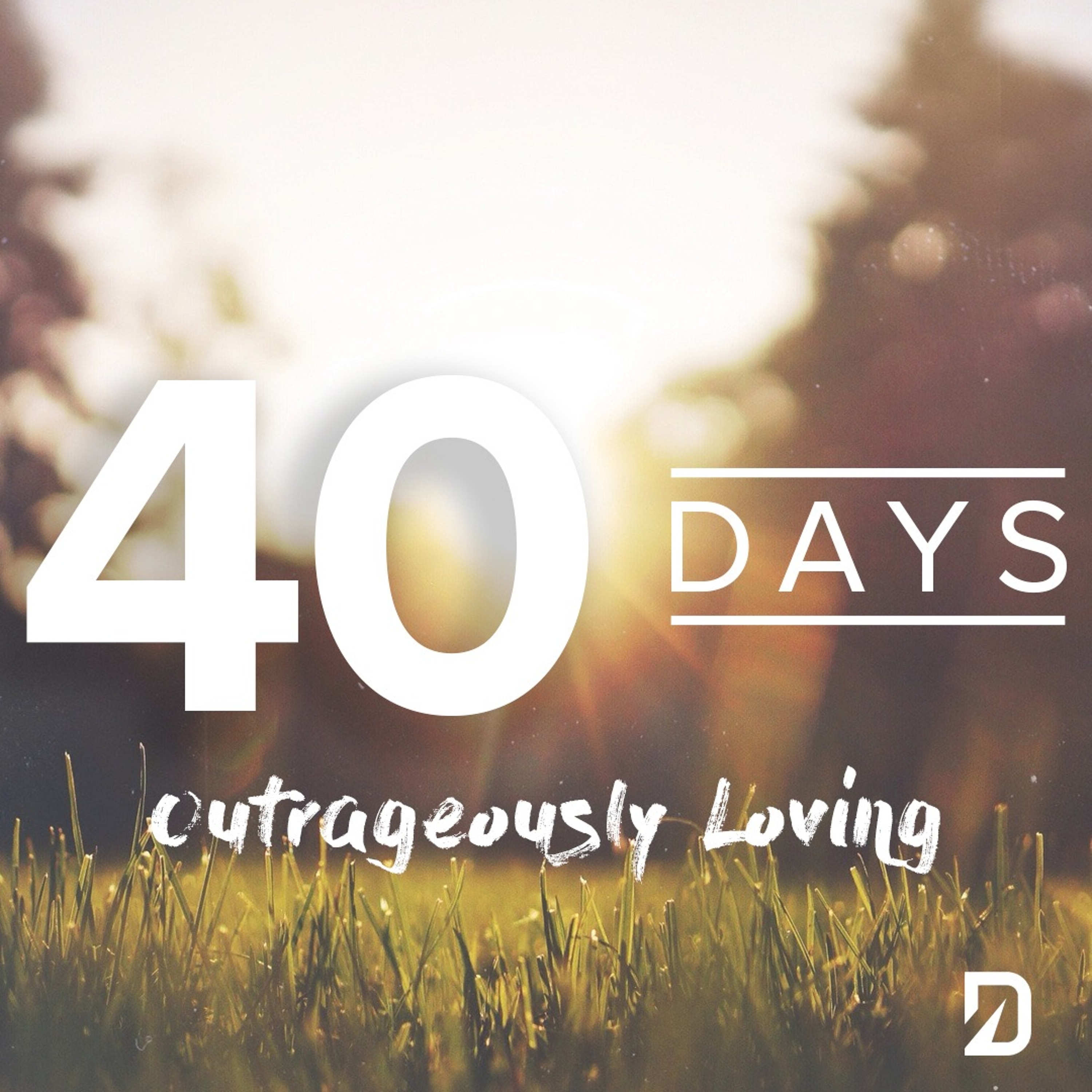 40 Days 2018: Outrageously Loving