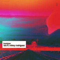 Horizon (Ft. Mikey Rodriguez)
