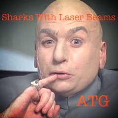 "Sharks With Laser Beams" [Produced by ATG]