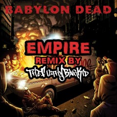 Babylon Dead - Empire (Remix) [Prod. By TheFilthyBarKid]