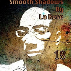 La Rose - Smooth Shadows Episode 18 on Cosmos-radio.com