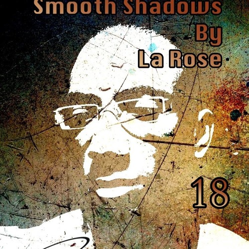 La Rose - Smooth Shadows Episode 18 on Cosmos-radio.com