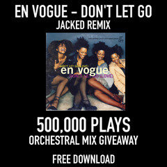 En Vogue - Don't Let Go (Jacked Orchestral Remix) - MILLION PLAYS GIVEAWAY!