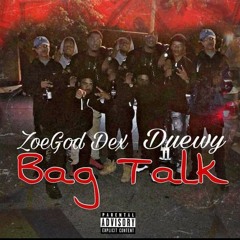Bag Talk - ZoeGod Dex ft. Duewy