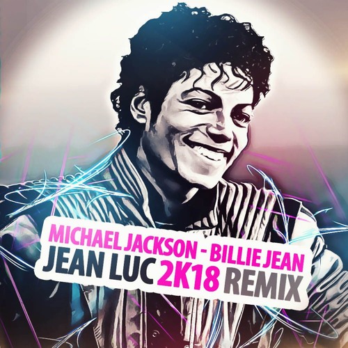 Stream Michael Jackson - Billie Jean (Jean Luc 2K18 Remix)(FREE DOWNLOAD)  by Jean Luc | Listen online for free on SoundCloud