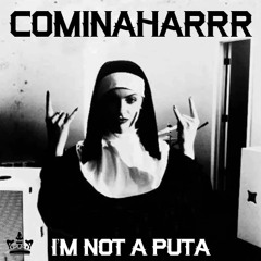 CominaHarrr - I'm Not A Puta (Joyner Lucas I'm Not a Racist PUTAMIX)