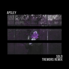 Apsley - Sold (tremors remix)
