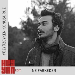 Yüzyüzeyken Konuşuruz - Ne Farkeder (Heyyan Edit)