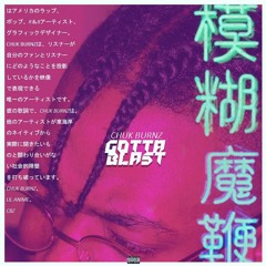 Chuk BurnZ- Gotta Blast (Prod. Mega Beats)