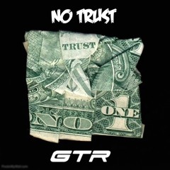 GTR - No Trust [prod by. SpeakerBangerz]