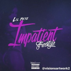 Lil Pete - Impatient Freestyle