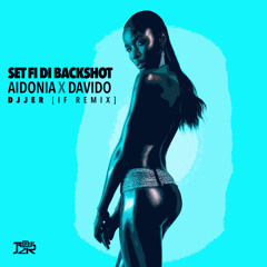 AIDONIA x DAVIDO-SET FI DI BACKSHOT (DJJER IF REMIX)