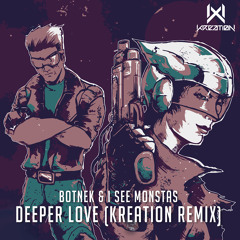 Botnek & I See Monstas - Deeper Love (Kreation Remix)