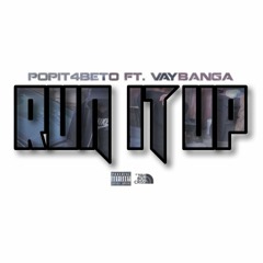 Popit4beto Ft. Vaybanga Run It Up
