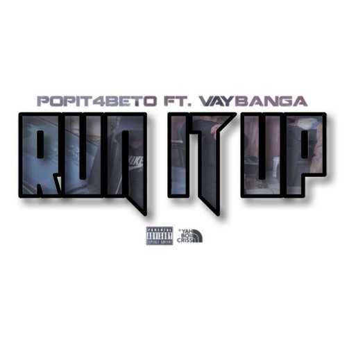 Popit4beto Ft. Vaybanga Run It Up