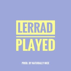 Lerrad--Played (Prod. by Naturally Nice)