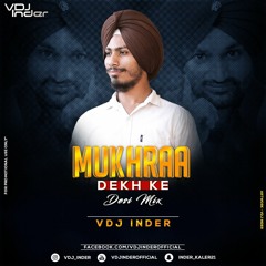 Mukhraa Dekh Ke Remix VDJ Inder Ft. Bindrakhiya