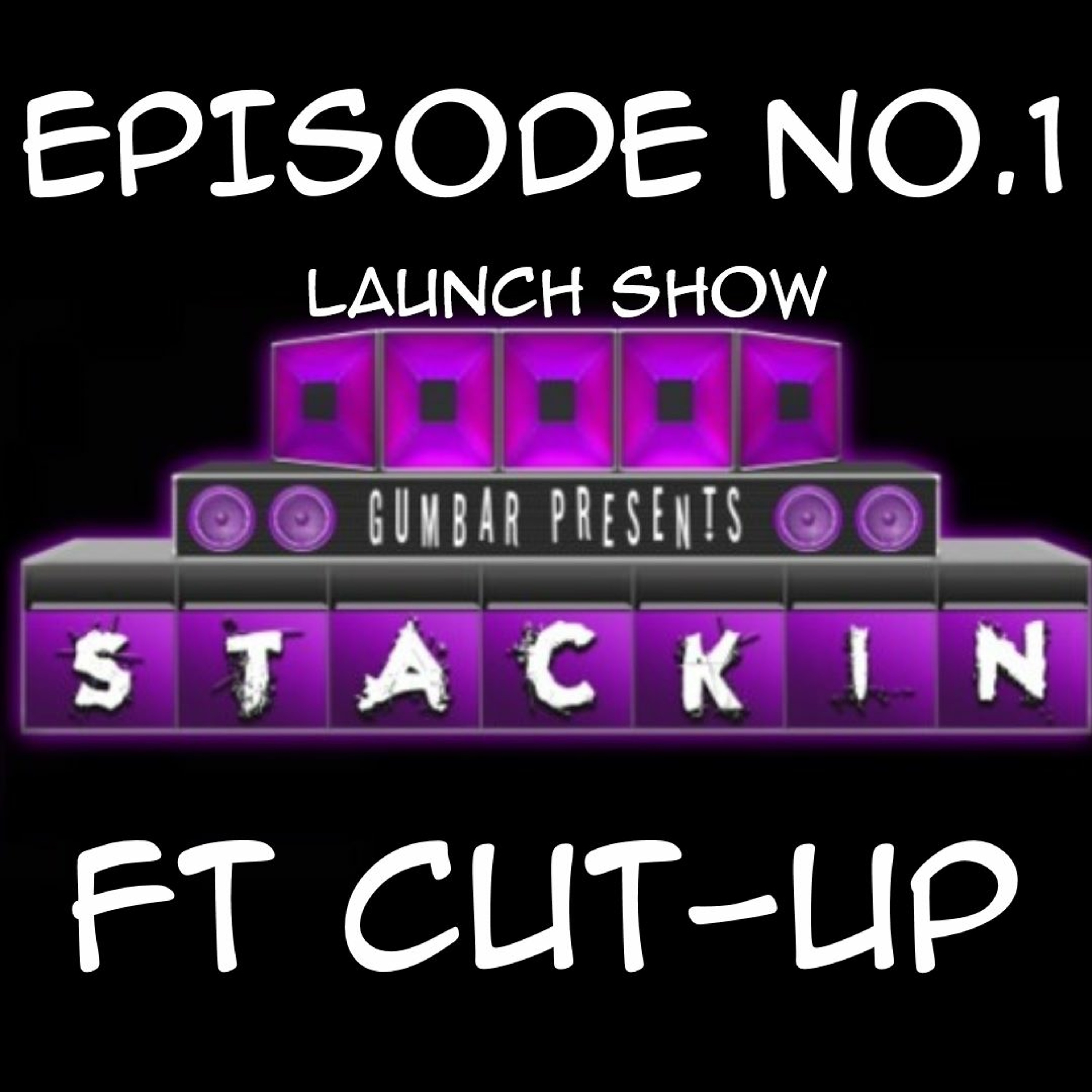 Stackin' Podcast EP.01 Ft Cut-Up & Hosted By DJ Gumbar