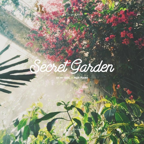 Stream 오마이걸(OH MY GIRL) - 비밀정원 (Secret Garden) Piano Cover
