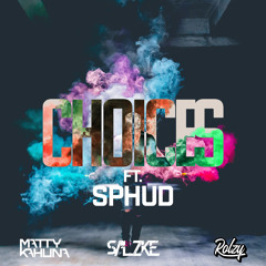 Matty Kahuna X SALZKE X Rolzy Ft. SPHUD - Choices (Original Mix) [FREE DL]