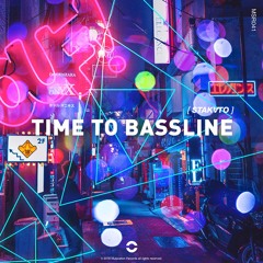 Time To Bassline (OUT NOW)