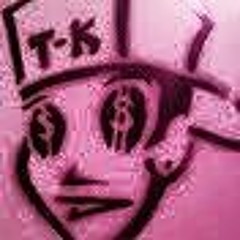 T - K MAK ME MYSELF N I