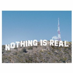 NOTHING IS REAL