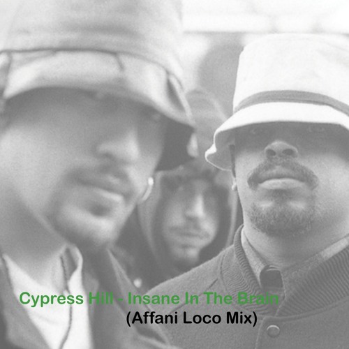 Cypress Hill - Insane In The Brain (Affani Loco Mix) FREE DL