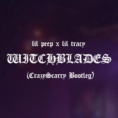 lil peep x lil tracy - WitchBlades (CrazyScarry Bootleg)[FREE DOWNLOAD]