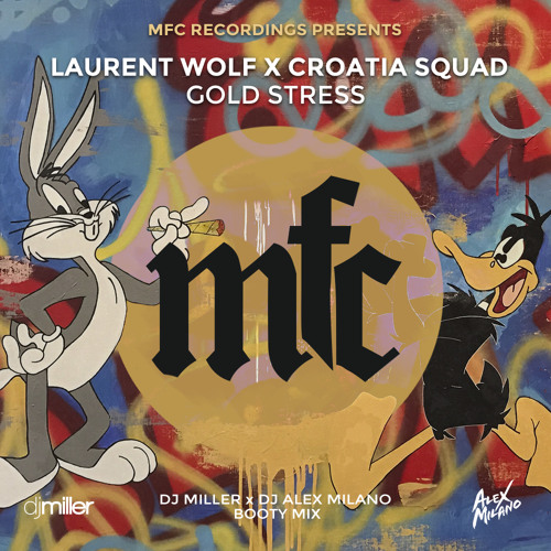 Laurent Wolf x Croatia Squad - Gold Stress (DJ Miller x DJ Alex Milano Bootymix) [2018]