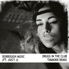 Dorrough - Drugs in the Club Feat. Juicy J (Timmokk Remix)