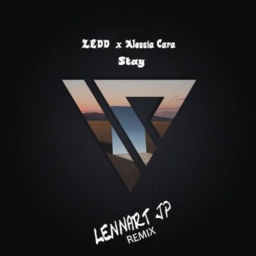 Lennart Jp Zedd Feat Alessia Cara Stay Lennart Jp Remix Spinnin Records