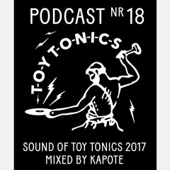 TOY TONICS PODCAST NR 18 - Kapote - Sound of Toy Tonics 2017