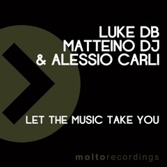 Luke DB, Matteino Dj & Alessio Carli - Let The Music Take You (Original Mix)