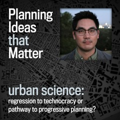 Episode 3 - Planning Ideas that Matter: Urban Science: David Hsu