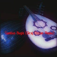 Gambus Bugis ( Siraj Ozcan Remix)