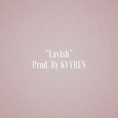 "Lavish" Prod. By KVYREN