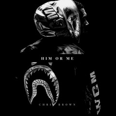 Chris Brown - Him Or Me