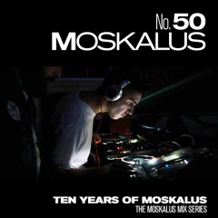 THE MOSKALUS MIX SERIES #50: Moskalus (10 YEARS OF MOSKALUS 3H SPECIAL)