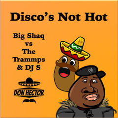 Disco's Not Hot (Big Shaq vs The Trammps & DJ S)