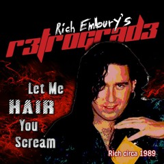Rich Embury's R3TROGRAD3: Let Me HAIR You Scream!