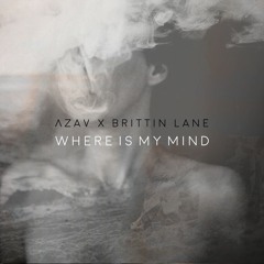 Azàv & Brittin Lane - Where Is My Mind