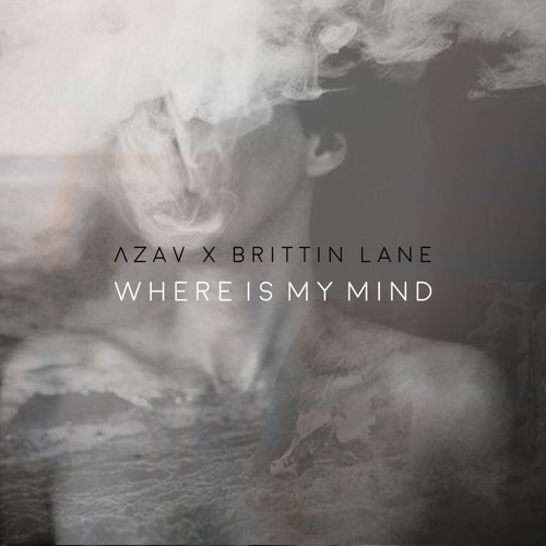 Azàv & Brittin Lane - Where Is My Mind