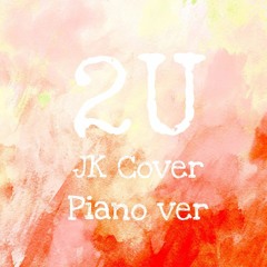 2U Piano Cover (BTS JK Cover ver.)
